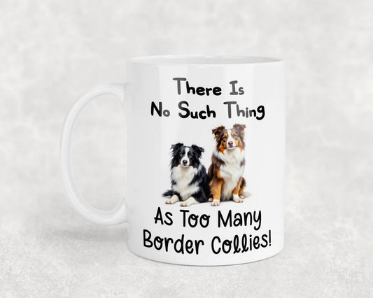 Border Collie Mug Gift There Is No Such Thing As too Many Nice Cute Novelty Dog Owner Printed Cup Present
