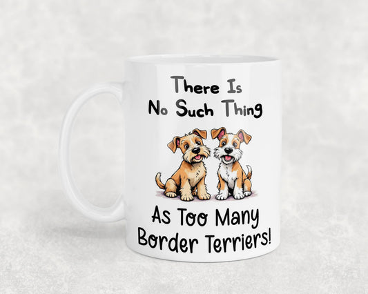 Border Terrier Mug Gift There Is No Such Thing As too Many Nice Cute Novelty Dog Owner Printed Cup Present