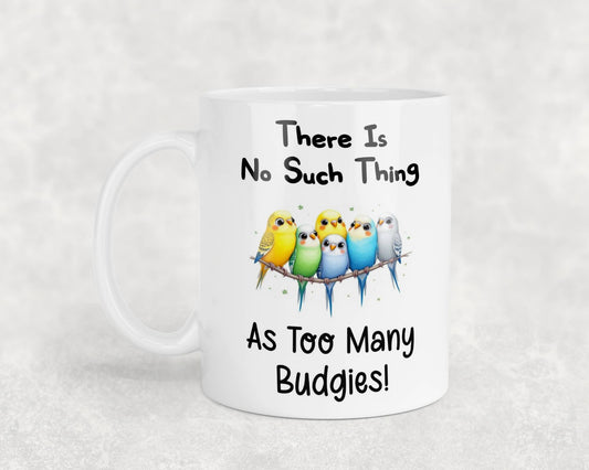 Funny Mug Gift There's No Such Thing As Too Many Budgies Novelty Nice Fun Cute Cup Present