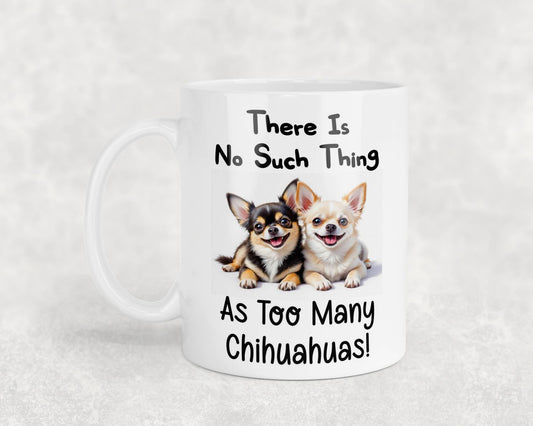 Chihuahua Mug Gift There Is No Such Thing As too Many Nice Cute Novelty Dog Owner Printed Cup Present