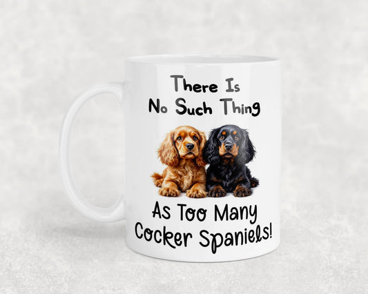 Cocker Spaniel Mug Gift There Is No Such Thing As too Many Nice Cute Novelty Dog Owner Printed Cup Present