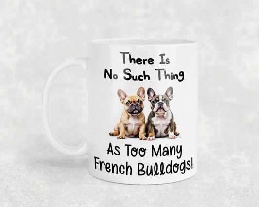 French Bulldog Mug Gift There Is No Such Thing As too Many Nice Cute Novelty Dog Owner Printed Cup Present