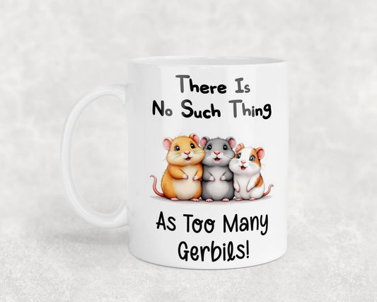 Funny Mug Gift There's No Such Thing As Too Many Gerbils Novelty Nice Fun Cute Cup Present