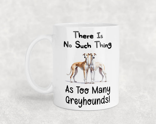 Greyhound Mug Gift There Is No Such Thing As too Many Nice Cute Novelty Dog Owner Printed Cup Present