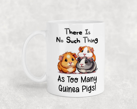 Funny Mug Gift There's No Such Thing As Too Many Guinea Pigs Novelty Nice Fun Cute Cup Present