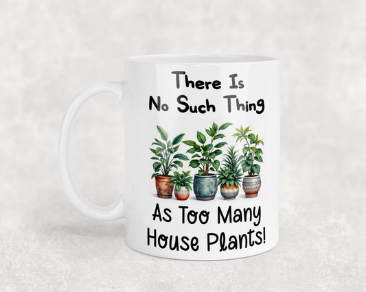 Funny Mug Gift There's No Such Thing As Too Many House Plants Novelty Nice Fun Cute Cup Present