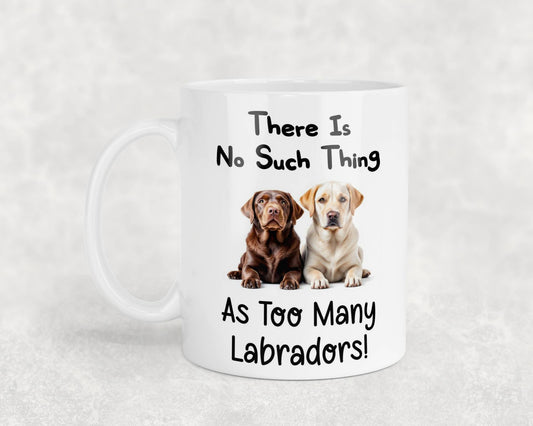 Labrador Mug Gift There Is No Such Thing As Too Many Nice Cute Novelty Dog Owner Printed Cup Present