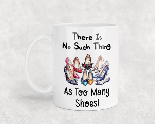 Funny Mug Gift There's No Such Thing As Too Many Shoes Novelty Nice Fun Cute Cup Present