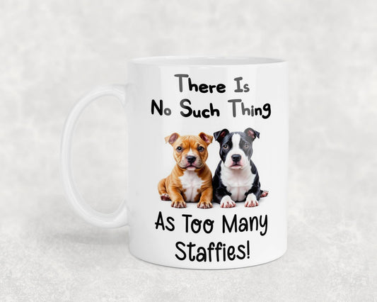Staffie Mug Gift There Is No Such Thing As Too Many Nice Cute Novelty Dog Owner Printed Cup Present