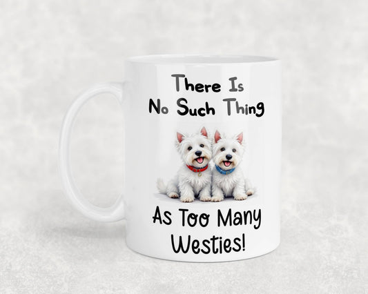 Westie Mug Gift There Is No Such Thing As Too Many Nice Cute Novelty Dog Owner Printed Cup Present
