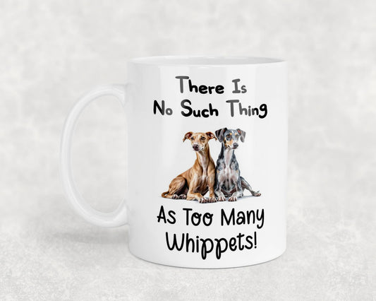 Whippet Mug Gift There Is No Such Thing As Too Many Nice Cute Novelty Dog Owner Printed Cup Present