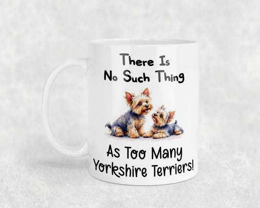 Yorkshire Terrier Mug Gift There Is No Such Thing As Too Many Nice Cute Novelty Dog Owner Printed Cup Present