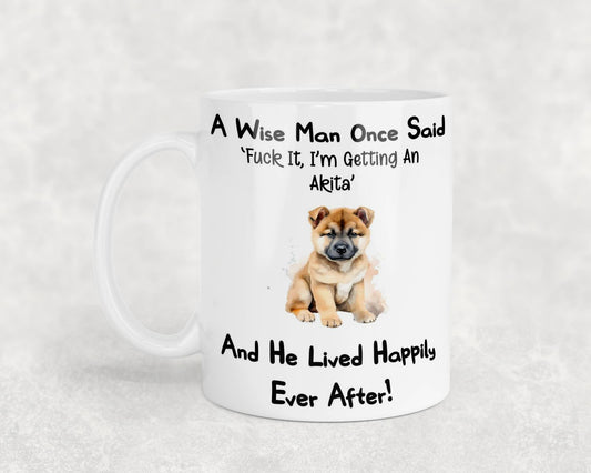 Akita Mug Gift - A Wise Man Once Said Fuck It I'm Getting A - Nice Funny Cute Novelty Pet Dog Owner Present