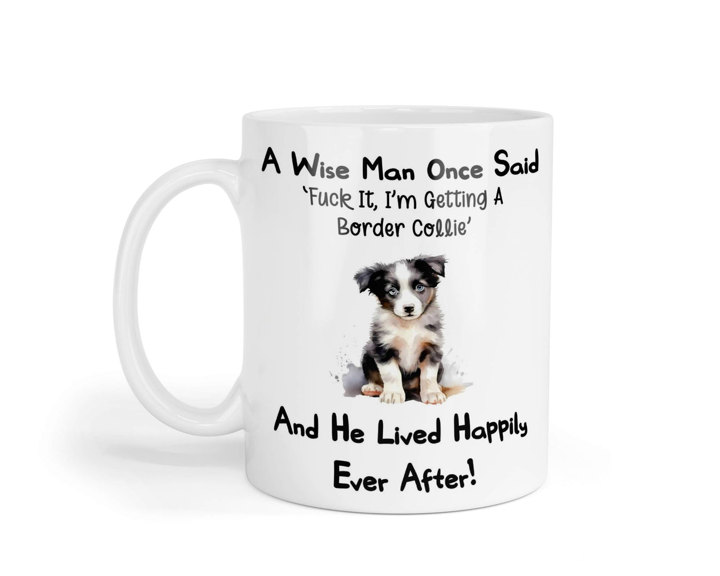 Border Collie Mug Gift - A Wise Man Once Said Fuck It I'm Getting A - Nice Funny Cute Novelty Pet Dog Owner Present