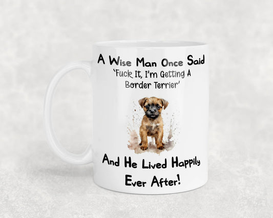 Border Terrier Mug Gift - A Wise Man Once Said Fuck It I'm Getting A - Nice Funny Cute Novelty Pet Dog Owner Present