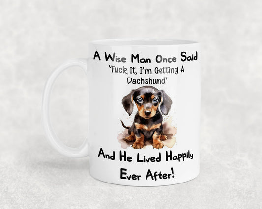 Dachshund Mug Gift - A Wise Man Once Said Fuck It I'm Getting A - Nice Funny Cute Novelty Pet Dog Owner Present