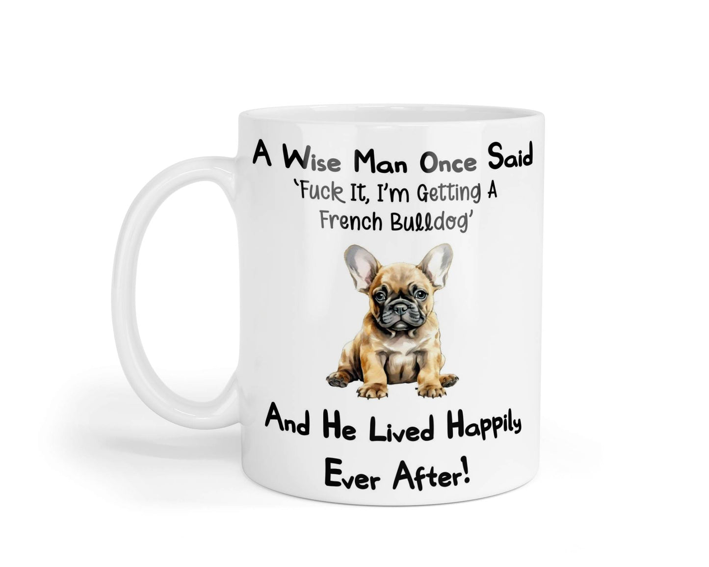 French Bulldog Mug Gift - A Wise Man Once Said Fuck It I'm Getting A - Nice Funny Cute Novelty Pet Dog Owner Present