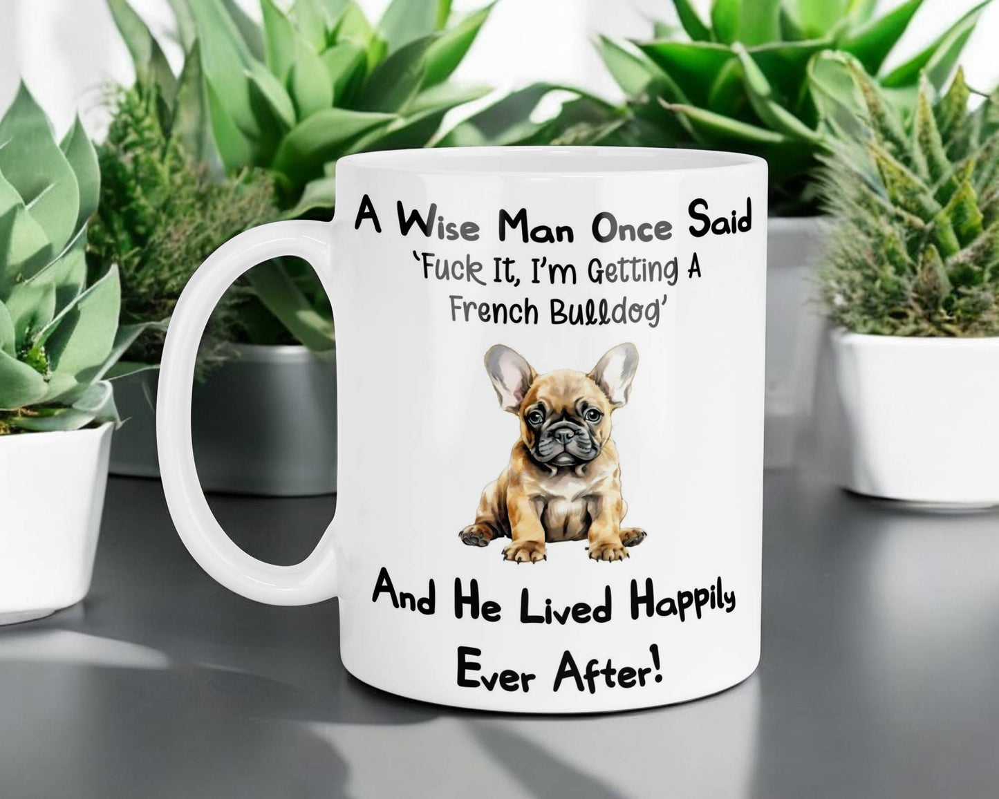 French Bulldog Mug Gift - A Wise Man Once Said Fuck It I'm Getting A - Nice Funny Cute Novelty Pet Dog Owner Present