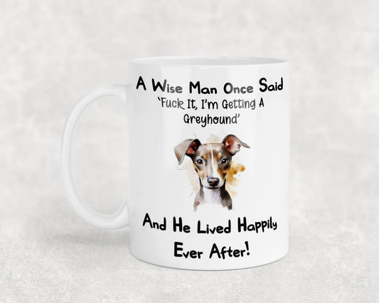 Greyhound Mug Gift - A Wise Man Once Said Fuck It I'm Getting A - Nice Funny Cute Novelty Pet Dog Owner Present