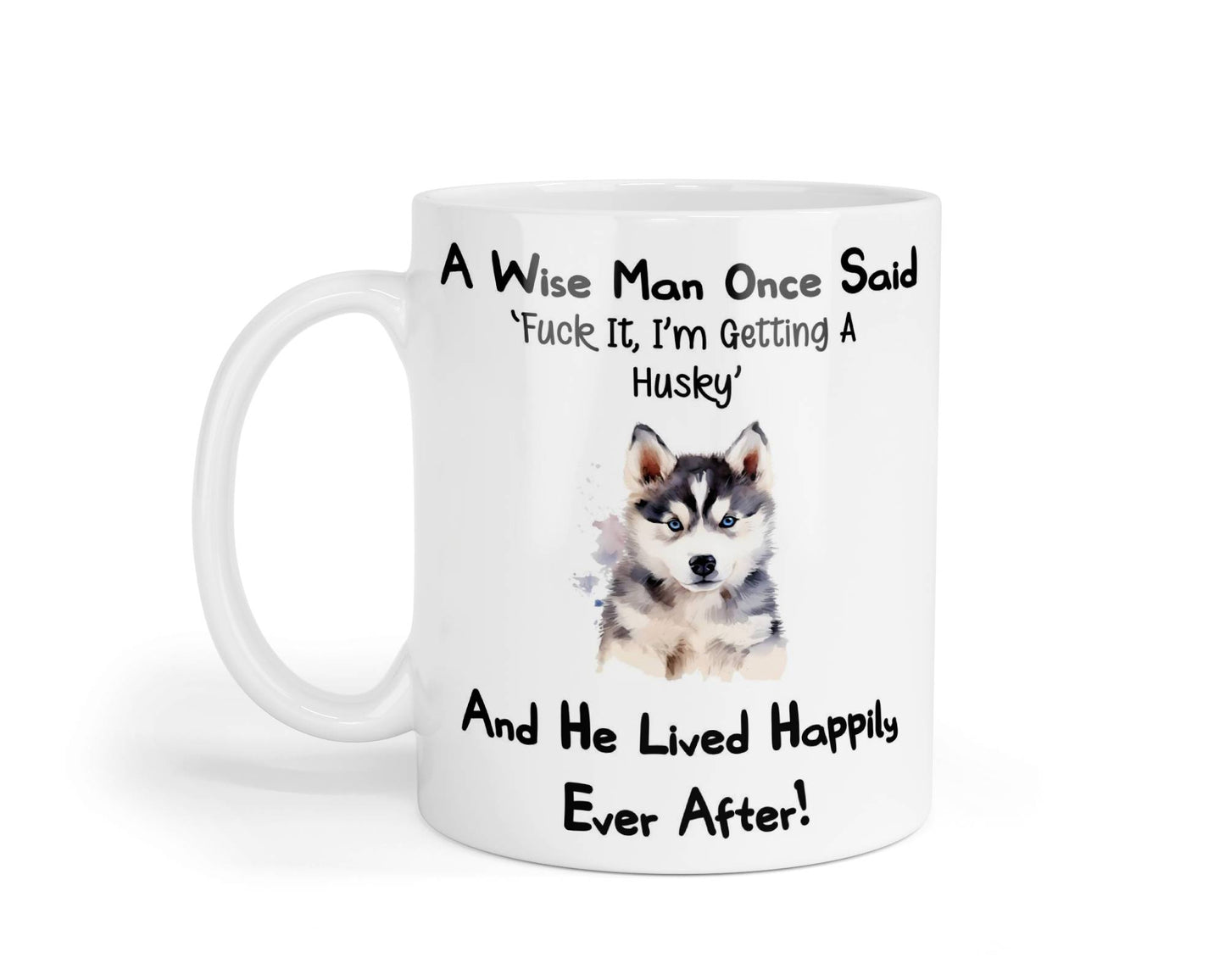 Husky Mug Gift - A Wise Man Once Said Fuck It I'm Getting A - Nice Funny Cute Novelty Pet Dog Owner Present