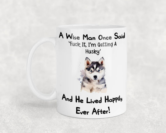Husky Mug Gift - A Wise Man Once Said Fuck It I'm Getting A - Nice Funny Cute Novelty Pet Dog Owner Present