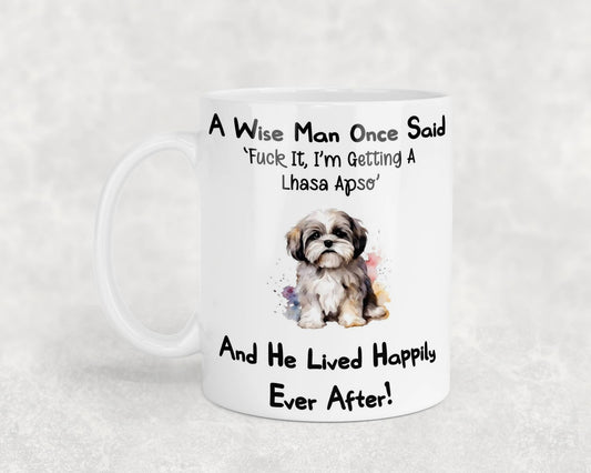Lhasa Apso Mug Gift - A Wise Man Once Said Fuck It I'm Getting A - Nice Funny Cute Novelty Pet Dog Owner Present