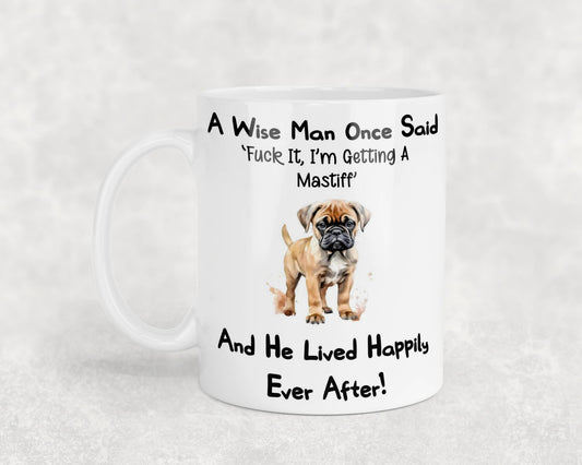 Mastiff Mug Gift - A Wise Man Once Said Fuck It I'm Getting A - Nice Funny Cute Novelty Pet Dog Owner Present