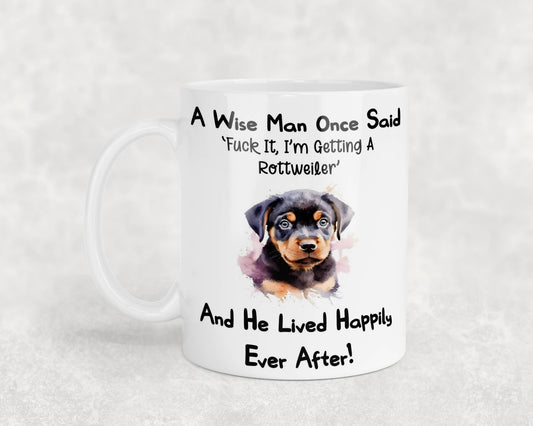 Rottweiler Mug Gift - A Wise Man Once Said Fuck It I'm Getting A - Nice Funny Cute Novelty Pet Dog Owner Present