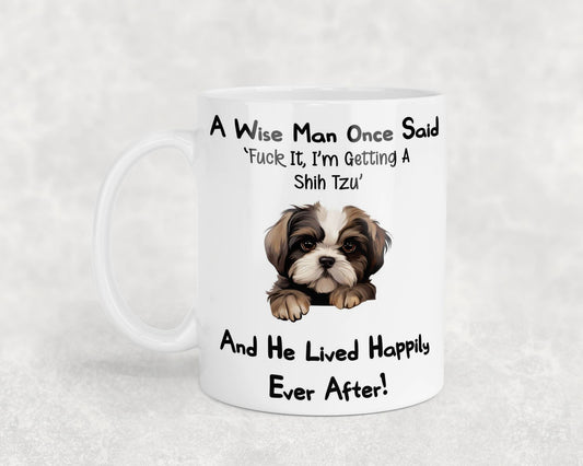 Shih Tzu Mug Gift - A Wise Man Once Said Fuck It I'm Getting A - Nice Funny Cute Novelty Pet Dog Owner Present