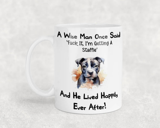 Staffie Mug Gift - A Wise Man Once Said Fuck It I'm Getting A - Nice Funny Cute Novelty Pet Dog Owner Present