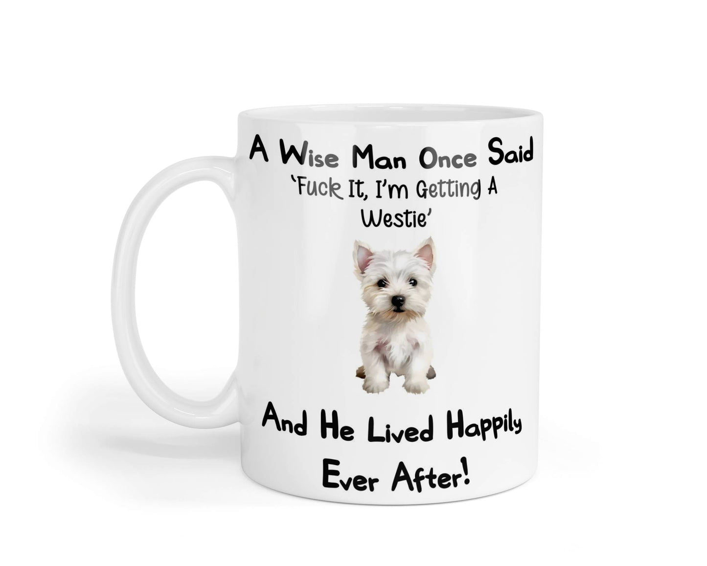Westie Mug Gift - A Wise Man Once Said Fuck It I'm Getting A - Nice Funny Cute Novelty Pet Dog Owner Present