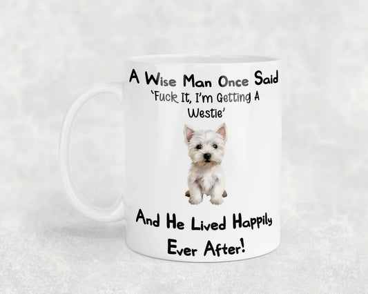 Westie Mug Gift - A Wise Man Once Said Fuck It I'm Getting A - Nice Funny Cute Novelty Pet Dog Owner Present