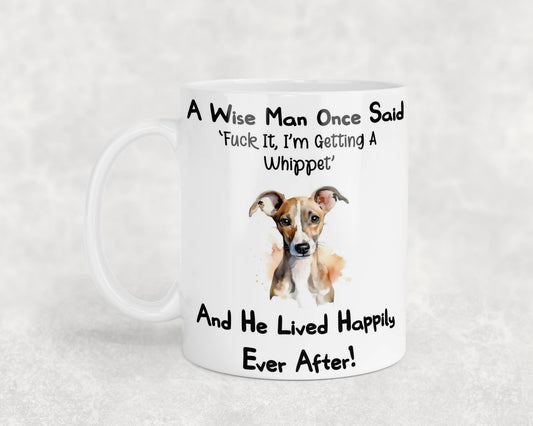 Whippet Mug Gift - A Wise Man Once Said Fuck It I'm Getting A - Nice Funny Cute Novelty Pet Dog Owner Present