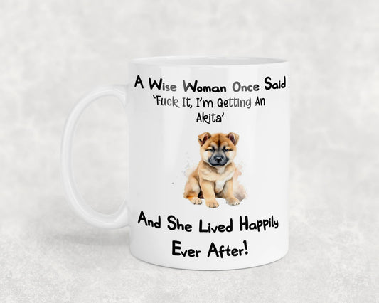Akita Mug Gift A Wise Woman Once Said Fuck It I'm Getting A Nice Cute Novelty Dog Owner Printed Cup Present