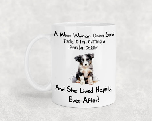 Border Collie Mug Gift A Wise Woman Once Said Fuck It I'm Getting A Nice Cute Novelty Dog Owner Printed Cup Present