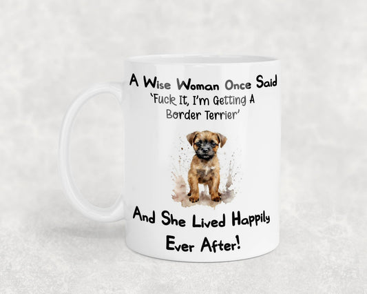 Border Terrier Mug Gift A Wise Woman Once Said Fuck It I'm Getting A Nice Cute Novelty Dog Owner Printed Cup Present