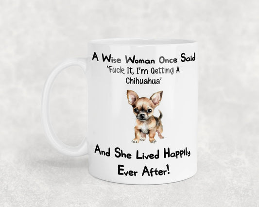 Chihuahua Mug Gift A Wise Woman Once Said Fuck It I'm Getting A Nice Cute Novelty Dog Owner Printed Cup Present (Copy)