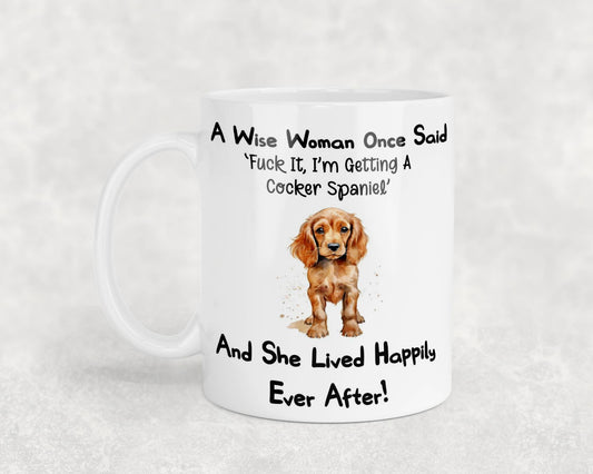 Cocker Spaniel Mug Gift A Wise Woman Once Said Fuck It I'm Getting A Nice Cute Novelty Dog Owner Printed Cup Present