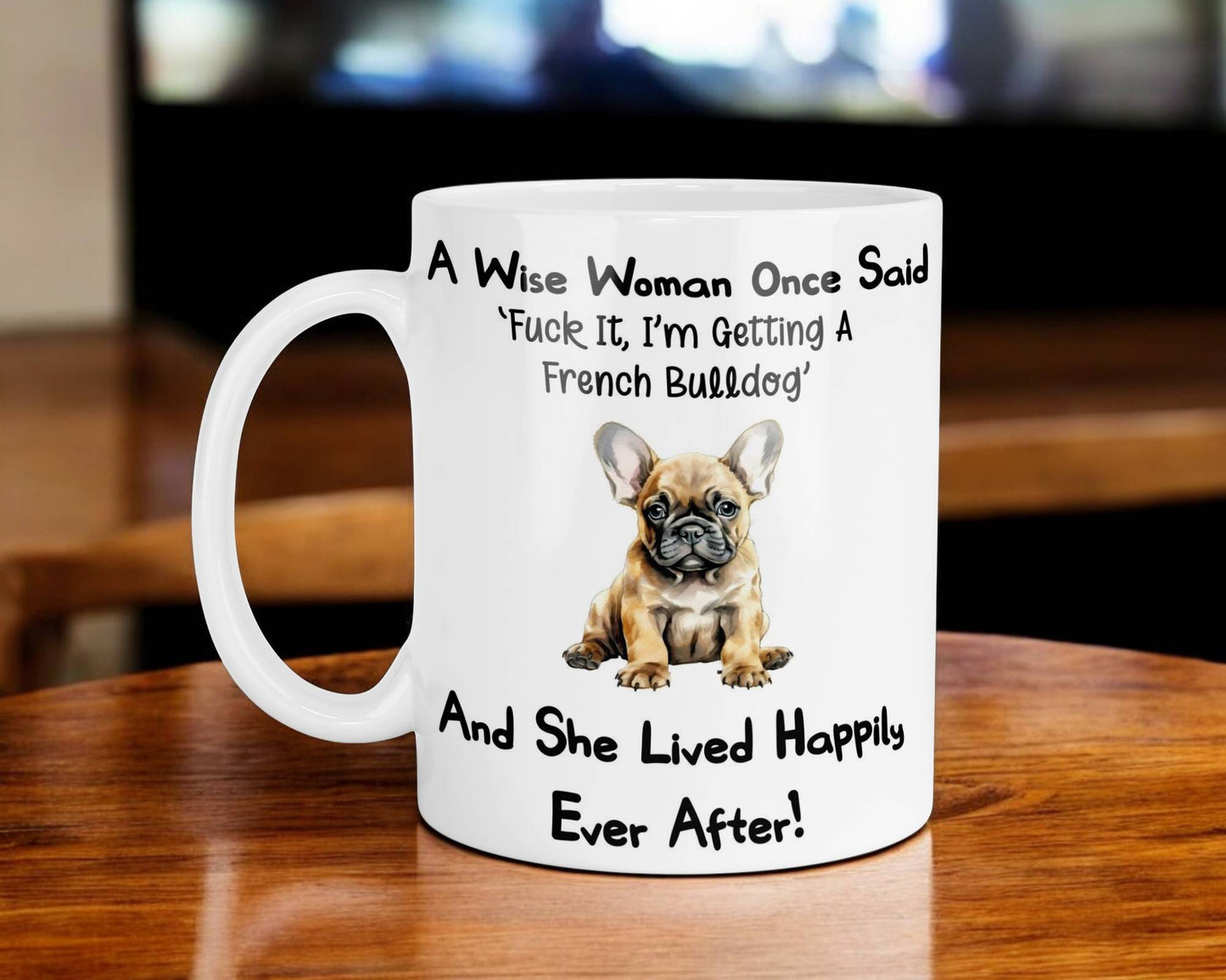 French Bulldog Mug Gift A Wise Woman Once Said Fuck It I'm Getting A Nice Cute Novelty Dog Owner Printed Cup Present