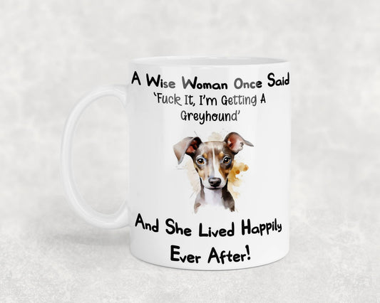 Greyhound Mug Gift A Wise Woman Once Said Fuck It I'm Getting A Nice Cute Novelty Dog Owner Printed Cup Present