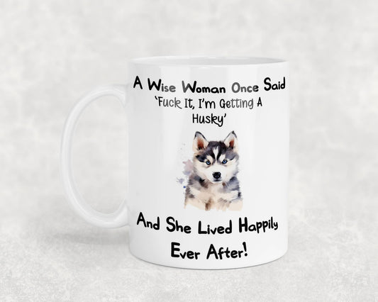 Husky Mug Gift A Wise Woman Once Said Fuck It I'm Getting A Nice Cute Novelty Dog Owner Printed Cup Present