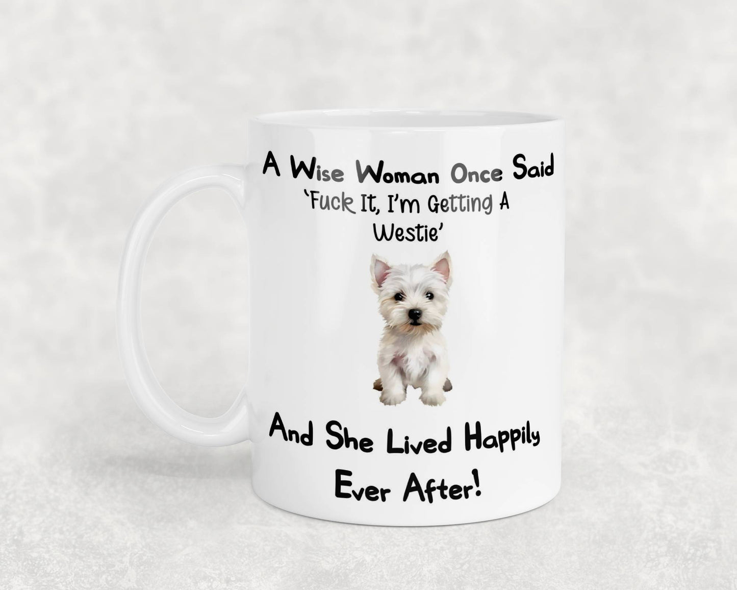 Westie Mug Gift A Wise Woman Once Said Fuck It I'm Getting A Nice Cute Novelty Dog Owner Printed Cup Present