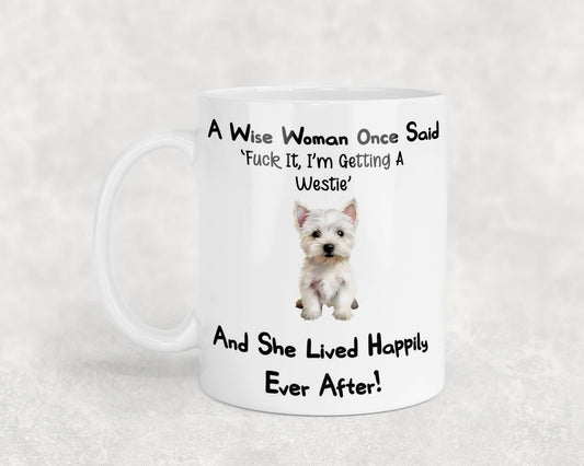Westie Mug Gift A Wise Woman Once Said Fuck It I'm Getting A Nice Cute Novelty Dog Owner Printed Cup Present
