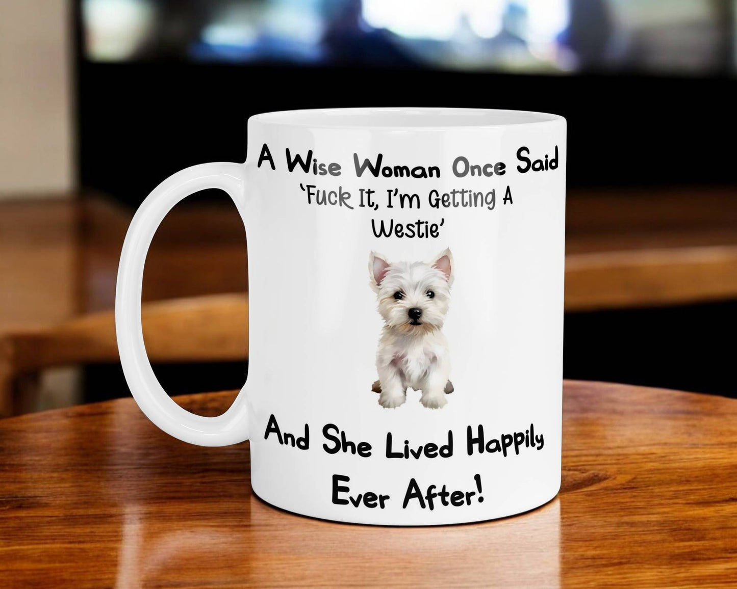 Westie Mug Gift A Wise Woman Once Said Fuck It I'm Getting A Nice Cute Novelty Dog Owner Printed Cup Present