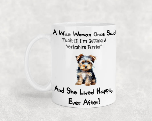 Yorkshire Terrier Mug Gift A Wise Woman Once Said Fuck It I'm Getting A Nice Cute Novelty Dog Owner Printed Cup Present