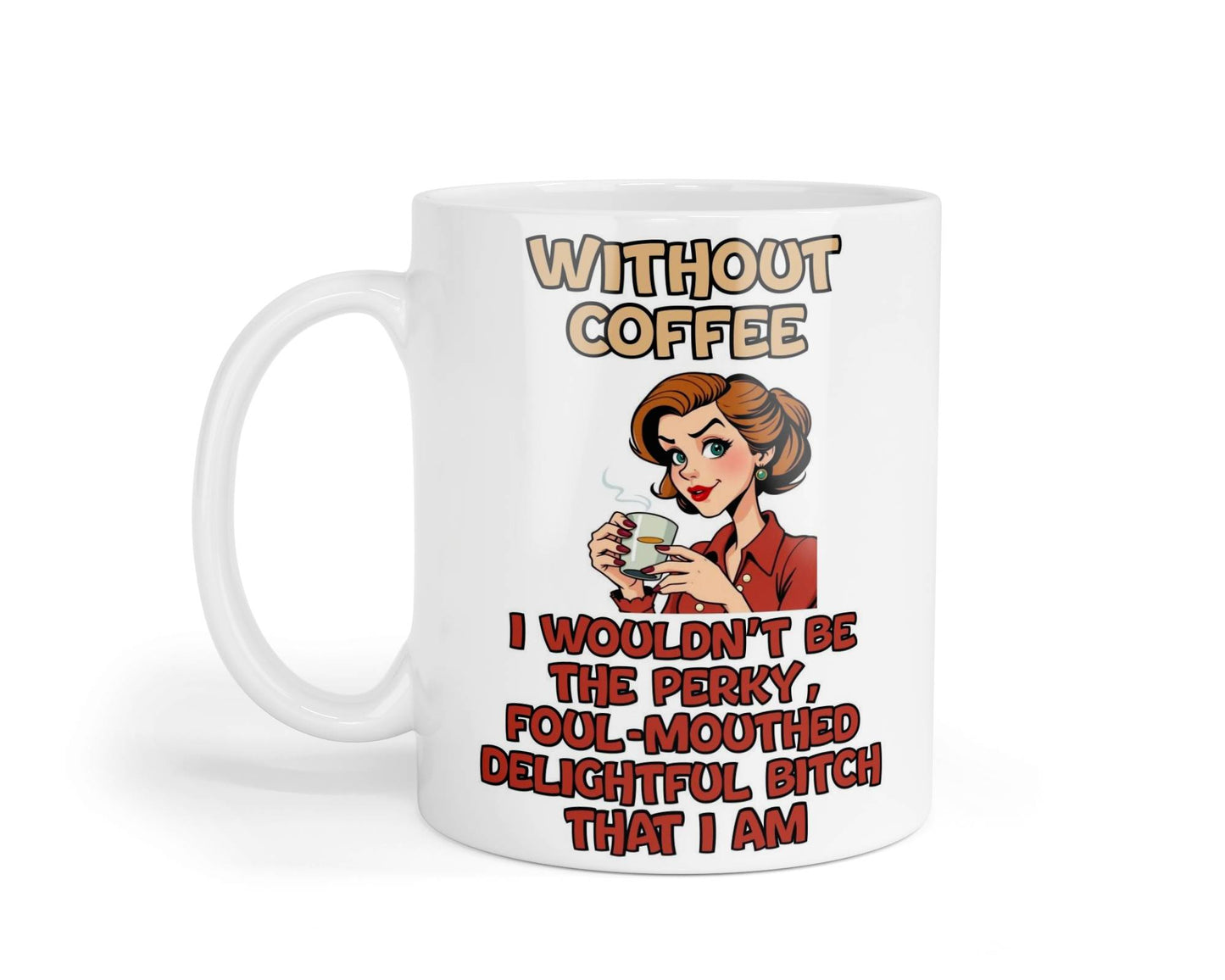 Funny Mug Gift Without Coffee I Wouldn't Be The Perky Delightful Bitch Nice Cute Novelty Sarcastic Printed Cup Present