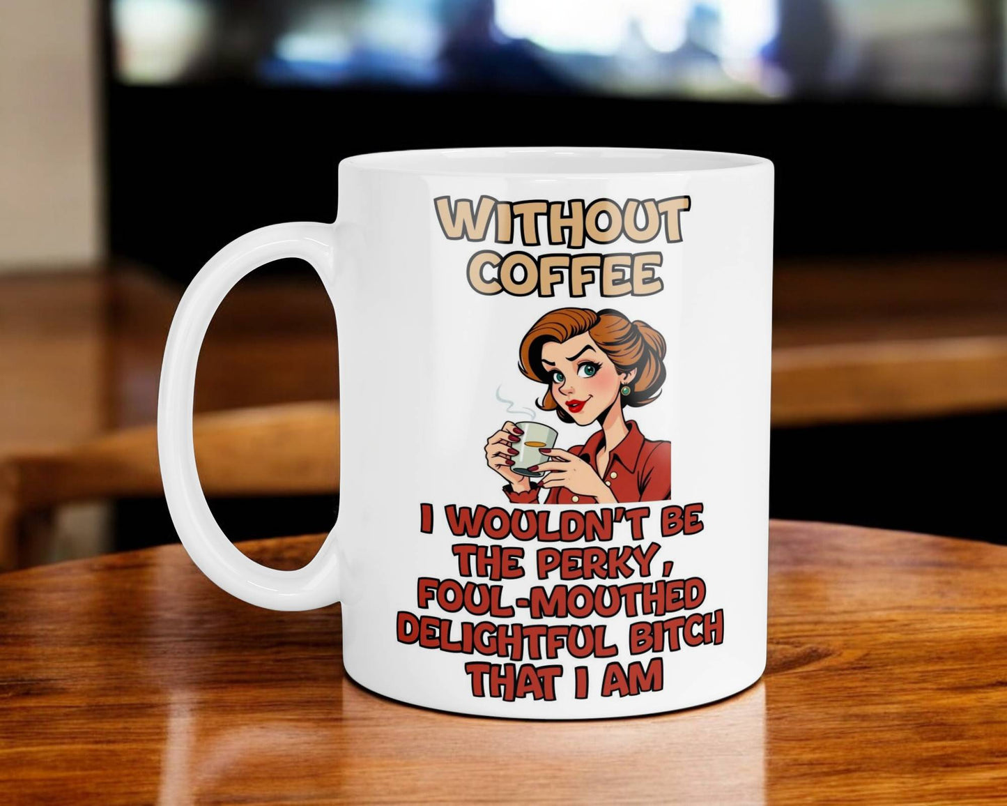 Funny Mug Gift Without Coffee I Wouldn't Be The Perky Delightful Bitch Nice Cute Novelty Sarcastic Printed Cup Present