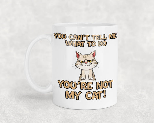 Cat Owner Mug Gift You Can't Tell Me What to Do You're Not My Cat Nice Cute Novelty Printed Cup Present