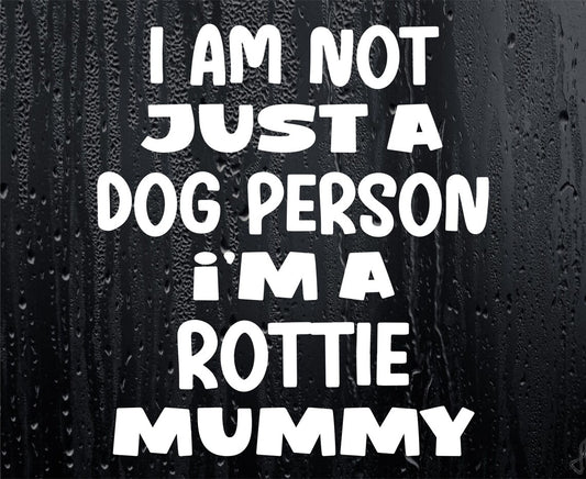 Rottie Car Sticker I'm Not Just A Dog Person I'm A Mummy Nice Fun Cute Novelty Window Bumper Boot Door Decal