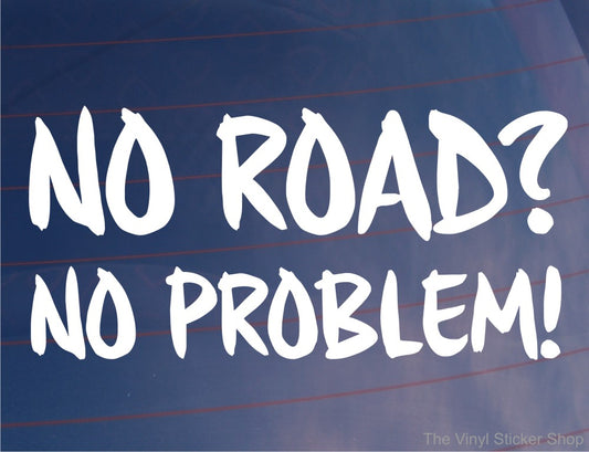 Car Sticker No Road No Problem Funny Joke Off-Road 4x4 4WD Truck Nice Cute Bumper Boot Door Window Decal